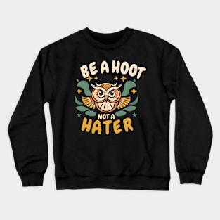 be a hoot not a hater Crewneck Sweatshirt